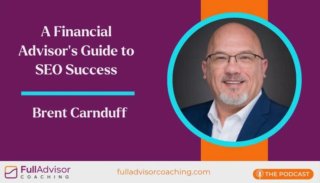 a financial advisor’s guide to seo success with brent carnduff